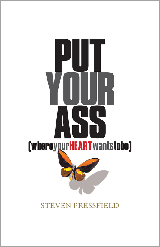 Put Your Ass Where Your Heart Wants to Be (Signed Copy)